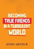 Cover: Becoming True Friends In A Turbulent World - JOHN ARTHUR