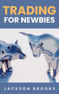 Enlarge image Cover: Trading For Newbies - Jackson Brooks