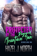 Cover: Protected by the Rugged Mountain Man (Bearclaw Ink, #4) - Hazel J. North