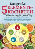 Cover: Das gro&szlig;e 5-Elemente-Kochbuch - TCM Ern&auml;hrung f&uuml;r jeden Tag - tredition