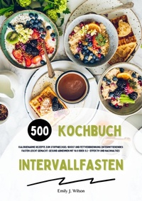 Abbildung von: Intervallfasten Kochbuch: 500 kalorienarme Rezepte zum Stoffwechsel-Boost und Fettverbrennung (Intermittierendes Fasten leicht gemacht: Gesund Abnehmen mit 16:8 oder 5:2 - effektiv und nachhaltig!) - tredition