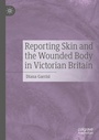 Cover: Reporting Skin and the Wounded Body in Victorian Britain - Palgrave Macmillan