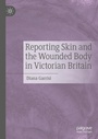 Cover: Reporting Skin and the Wounded Body in Victorian Britain - Palgrave Macmillan