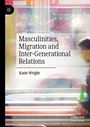 Cover: Masculinities, Migration and Inter-Generational Relations - Palgrave Pivot