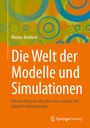 Cover: Die Welt der Modelle und Simulationen - Springer Vieweg