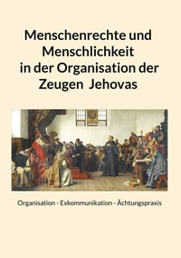 Abbildung von: Menschenrechte und Menschlichkeit in der Organisation der Zeugen Jehovas - BoD - Books on Demand
