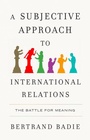 Cover: A Subjective Approach to International Relations - Polity Press
