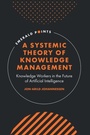 Cover: A Systemic Theory of Knowledge Management - Emerald Publishing Limited
