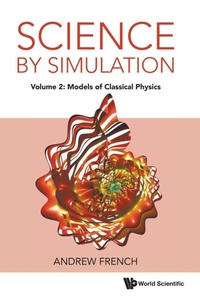 Enlarge image Cover: Science By Simulation - Volume 2: Models Of Classical Physics - World Scientific Europe Ltd