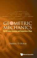 Cover: Geometric Mechanics - Part Iii: Broken Symmetry And Composition Of Maps - World Scientific Europe Ltd