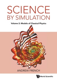 Enlarge image Cover: Science By Simulation - Volume 2: Models Of Classical Physics - World Scientific Europe Ltd
