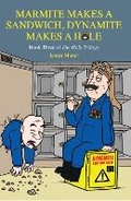 Cover: Marmite Makes a Sandwich, Dynamite Makes a Hole: 3 - Minter Publishing Limited
