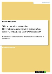 Abbildung von: Wie schneiden alternative Diversifikationsmethoden beim Aufbau eines "German Mid Cap" Portfolios ab? - GRIN Verlag