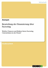 Abbildung von: Beurteilung der Finanzierung über Factoring - GRIN Verlag