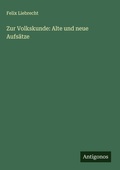 Cover: Zur Volkskunde: Alte und neue Aufs&auml;tze - Antigonos Verlag