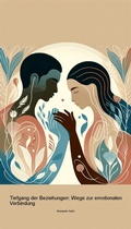 Cover: Tiefgang der Beziehungen: Wege zur emotionalen Verbindung - tredition