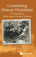 Cover: Countering History Denialism: The Assault On Truth About 'Comfort Women' - World Scientific Publishing Co Pte Ltd