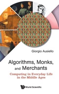 Cover: Algorithms, Monks, And Merchants: Computing In Everyday Life In The Middle Ages - World Scientific Publishing Co Pte Ltd