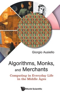 Enlarge image Cover: Algorithms, Monks, And Merchants: Computing In Everyday Life In The Middle Ages - World Scientific Publishing Co Pte Ltd