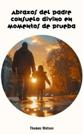 Cover: Abrazos del Padre Consuelo Divino en Tiempos de Prueba - FELIPE CHAVARRO POLAN&Iacute;A INC