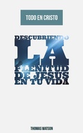 Cover: Todo en Cristo Descubriendo la Plenitud de Jes&uacute;s en Tu Vida - FELIPE CHAVARRO POLAN&Iacute;A INC