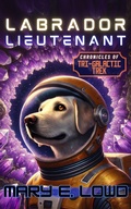 Cover: Labrador Lieutenant: Chronicles of Tri-Galactic Trek - Deep Sky Anchor Press