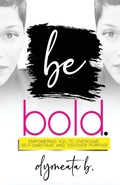 Cover: be bold. Empowering You To Overcome Self-Sabotage and Discover Purpose - BBOLD