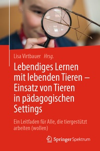 Abbildung von: Lebendiges Lernen mit lebenden Tieren - Einsatz von Tieren in pädagogischen Settings - Springer
