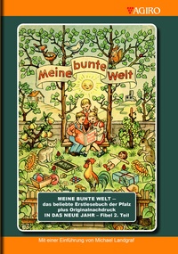 Abbildung von: MEINE BUNTE WELT - das beliebte Erstlesebuch der Pfalz plus Originalnachdruck IN DAS NEU JAHR - Fibel 2. Teil - Agiro