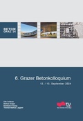 Cover: 6. Grazer Betonkolloquium - Verlag d. Technischen Universit&auml;t Graz