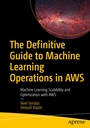 Cover: The Definitive Guide to Machine Learning Operations in AWS - APress