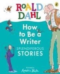 Cover: Roald Dahl How to Be a Writer: Splendiferous Stories - Puffin