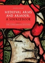 Cover: Medieval Arms and Armour: a Sourcebook. Volume I - Boydell & Brewer