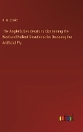Cover: The Angler's Desideratum, Containing the Best and Fullest Directions for Dressing the Artificial Fly - Outlook Verlag