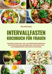 Abbildung von: Intervallfasten Kochbuch für Frauen: Gesunde Kurven mit 400+ kalorienarmen Rezepten zur Stoffwechselankurbelung und effektiven Fettverbrennung (16:8 oder 5:2 Methode) - tredition