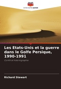 Cover: Les Etats-Unis et la guerre dans le Golfe Persique, 1990-1991 - Editions Notre Savoir