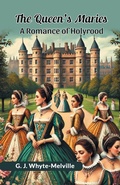 Cover: The Queen's MariesA Romance of Holyrood (Edition2024) - Double 9 Books LLP