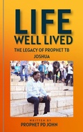 Cover: Life Well Lived: The Legacy of Prophet TB Joshua - Prophet PD John