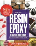 Cover: 2024 - 2025 Resin Epoxy DIY Projects for Absolute Beginners: How to make Beautiful Epoxy Resin Arts and crafts - Shirley Johnston