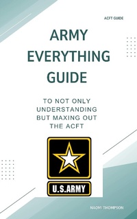 Enlarge image Cover: Army Everything Guide To Not Only Understanding But Maxing Out The ACFT - Naomi thompson