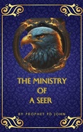 Cover: The Ministry of a Seer - Prophet PD John