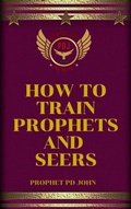 Cover: How to Train Prophets and Seers - Prophet PD John
