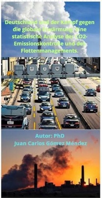 Abbildung von: Deutschland und der Kampf gegen die globale Erwärmung: Eine statistische Analyse der CO2-Emissionskontrolle und des Flottenmanagements. (FORSCHUNG IN DEUTSCH VERÖFFENTLICHT, #1) - Juan Carlos Gómez Méndez