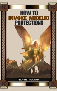 Enlarge image Cover: How to Invoke Angelic Protections - Prophet PD John