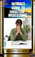 Cover: Ultimate Guide to Christian Meditation - Prophet PD John