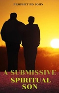Cover: A Submissive Spiritual Son - Prophet PD John