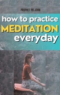 Cover: How to Practice Meditation Everyday - Prophet PD John