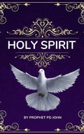 Cover: Holy Spirit: A Divine Revelation - Prophet PD John