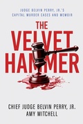 Cover: The Velvet Hammer: Judge Belvin Perry, Jr.'s Capital Murder Cases and Memoir - Post Hill Press