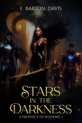 Cover: Stars in the Darkness: A Prophecy Shadows 1 (A Prophecy of Shadows, #1) - F. Barton Davis